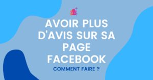 Comment avoir plus d'avis sur sa page Facebook ?